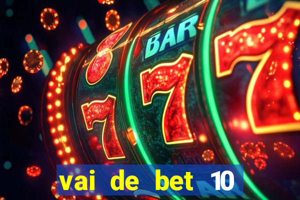 vai de bet 10 reais no cadastro